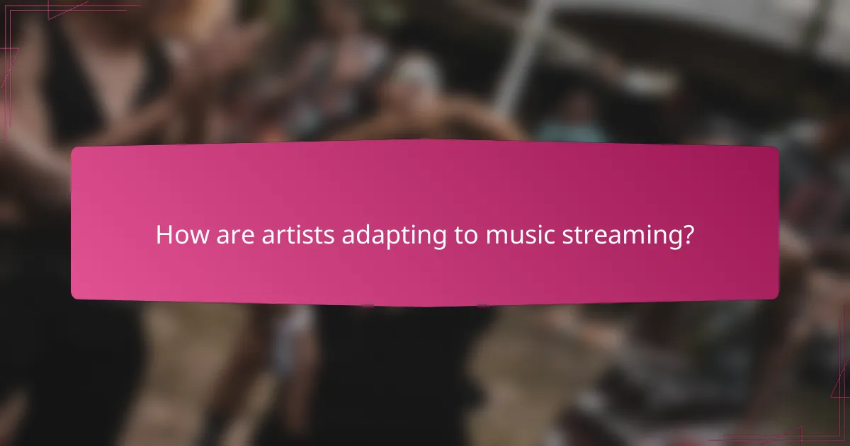 How are artists adapting to music streaming?