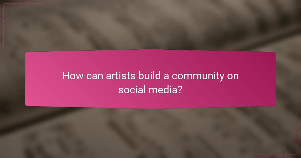 How can artists build a community on social media?