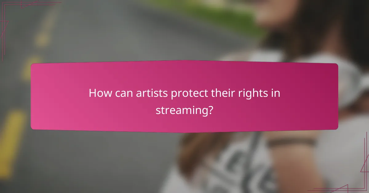 How can artists protect their rights in streaming?