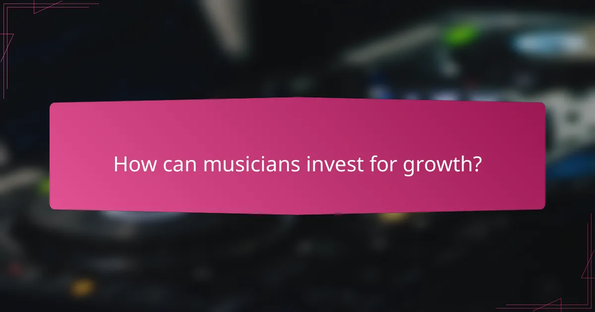 How can musicians invest for growth?