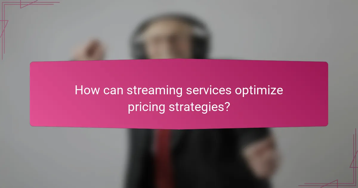 How can streaming services optimize pricing strategies?