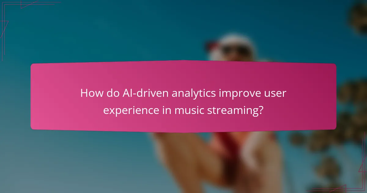 How do AI-driven analytics improve user experience in music streaming?