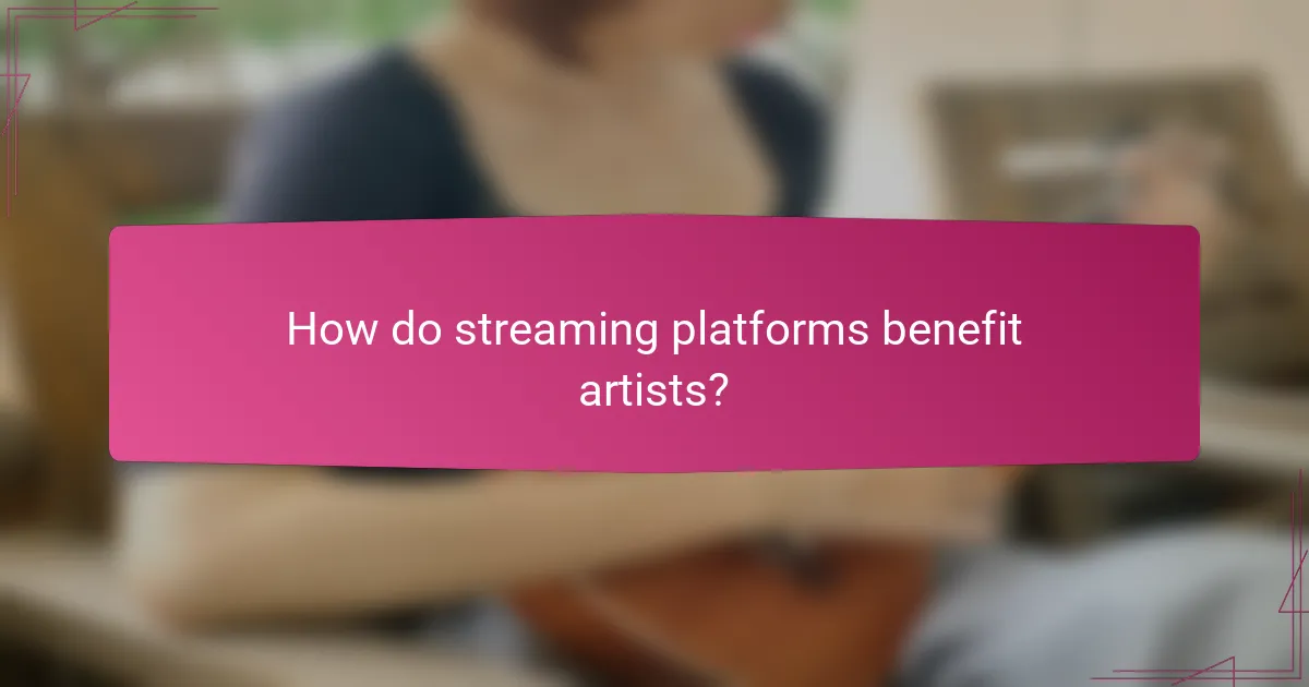 How do streaming platforms benefit artists?