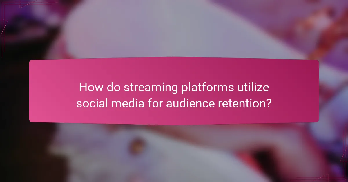 How do streaming platforms utilize social media for audience retention?
