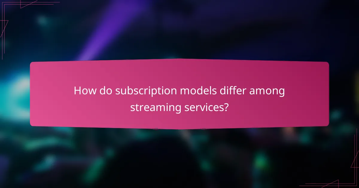 How do subscription models differ among streaming services?