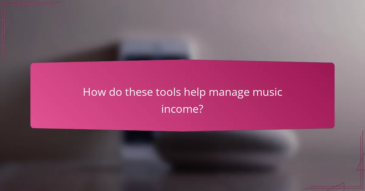 How do these tools help manage music income?
