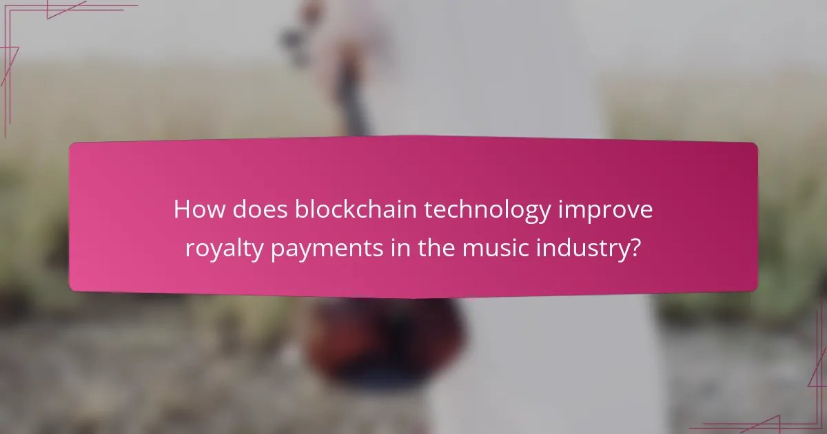How does blockchain technology improve royalty payments in the music industry?