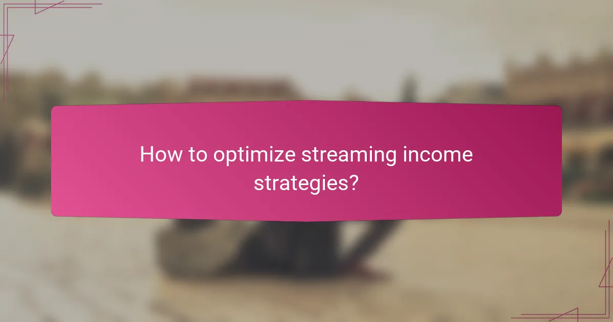 How to optimize streaming income strategies?