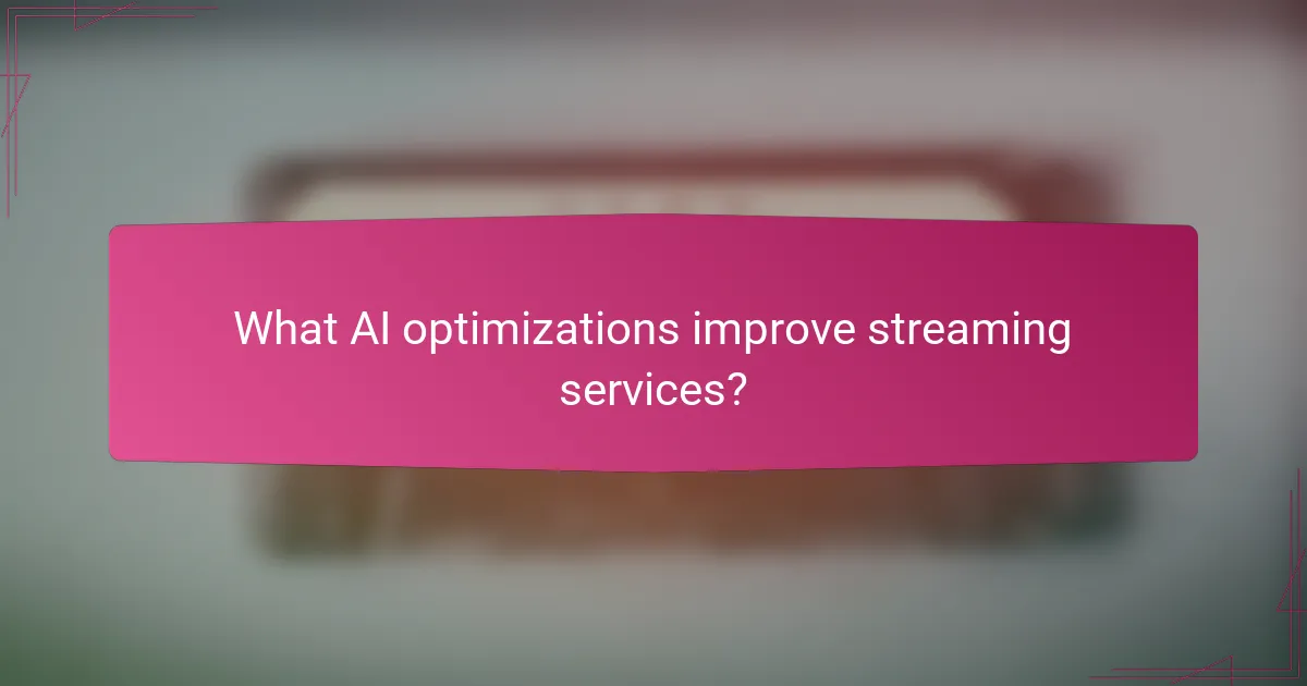 What AI optimizations improve streaming services?