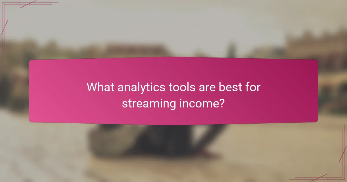 What analytics tools are best for streaming income?