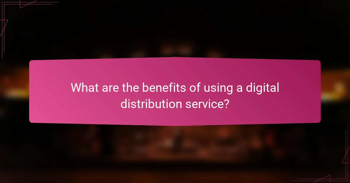 What are the benefits of using a digital distribution service?