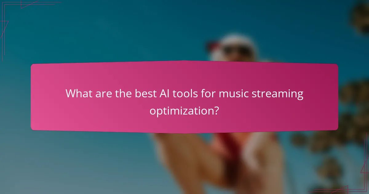 What are the best AI tools for music streaming optimization?