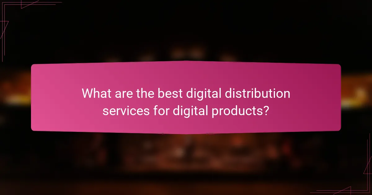 What are the best digital distribution services for digital products?
