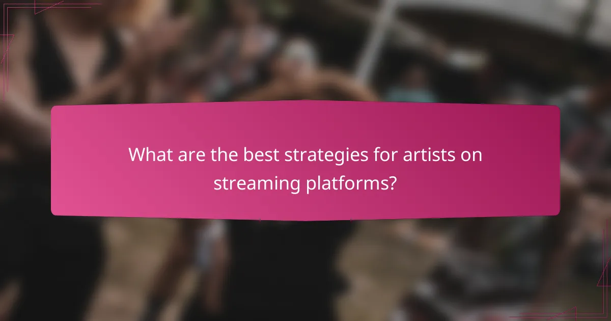 What are the best strategies for artists on streaming platforms?