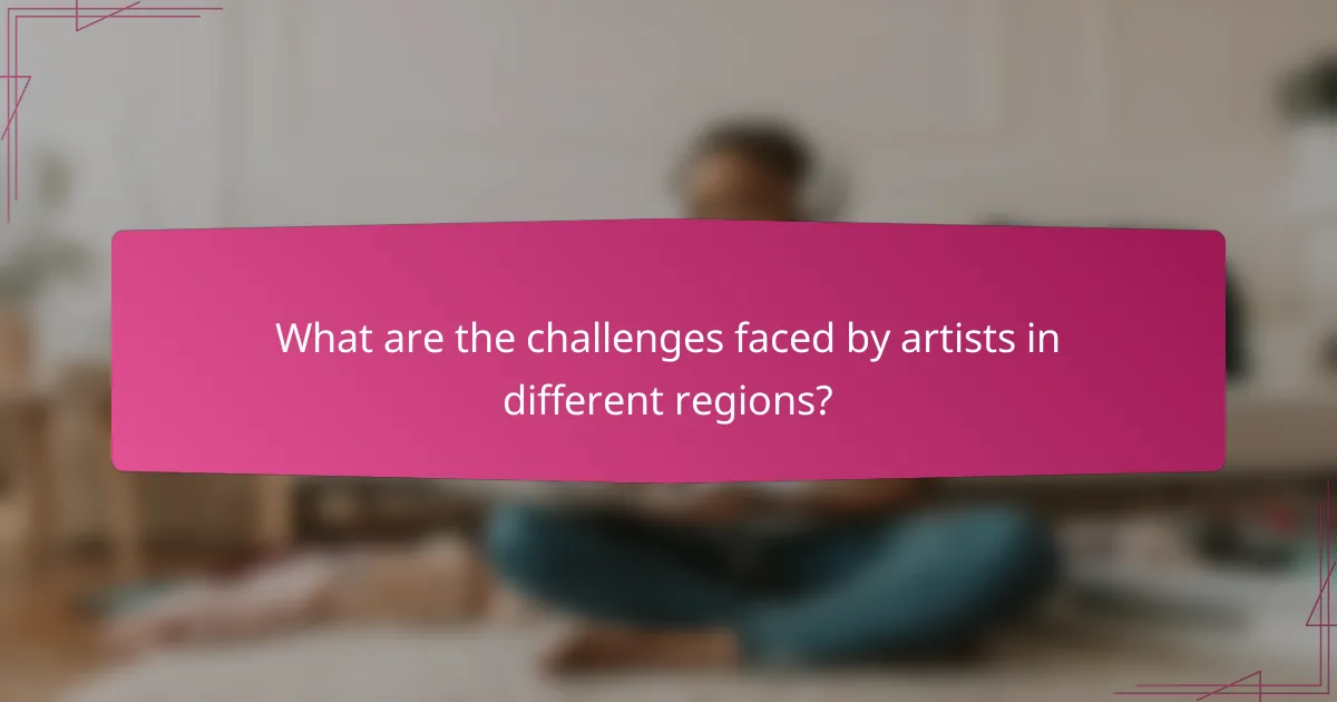What are the challenges faced by artists in different regions?