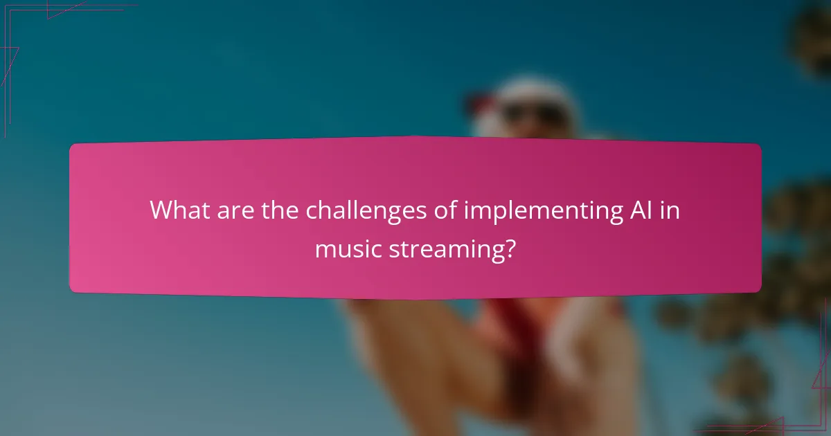 What are the challenges of implementing AI in music streaming?