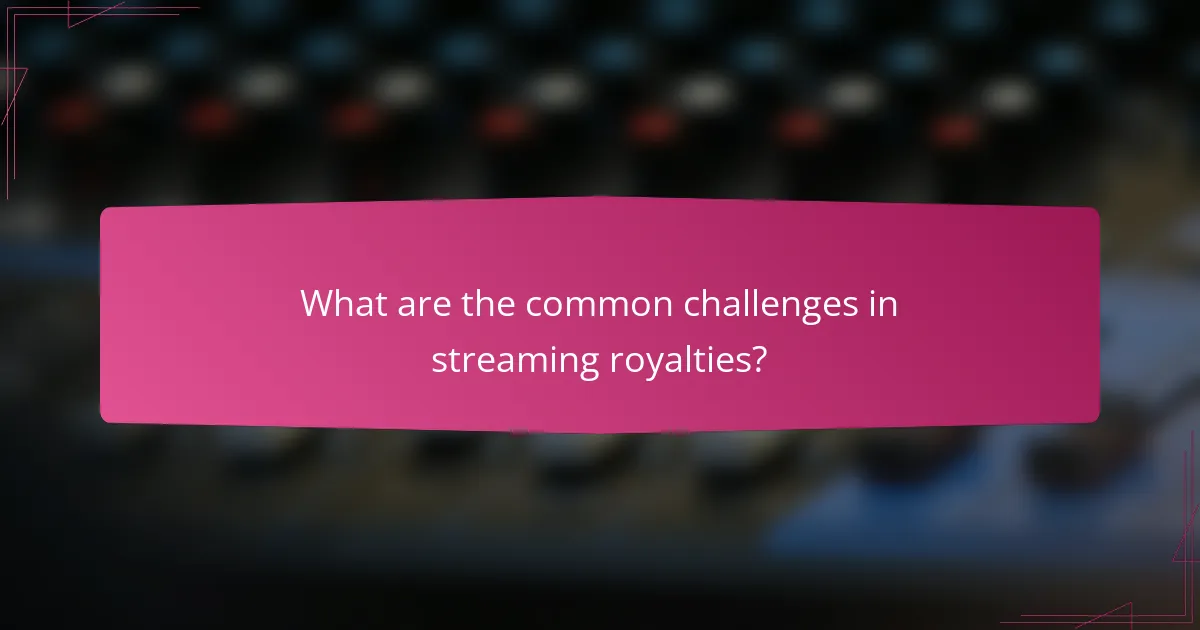 What are the common challenges in streaming royalties?