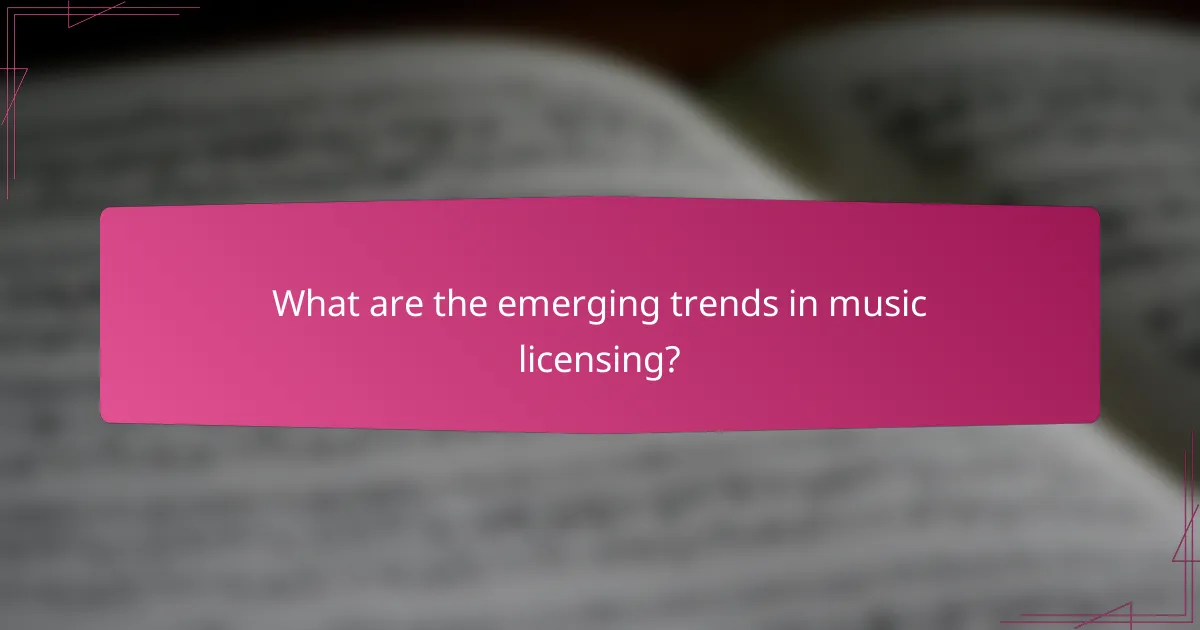 What are the emerging trends in music licensing?