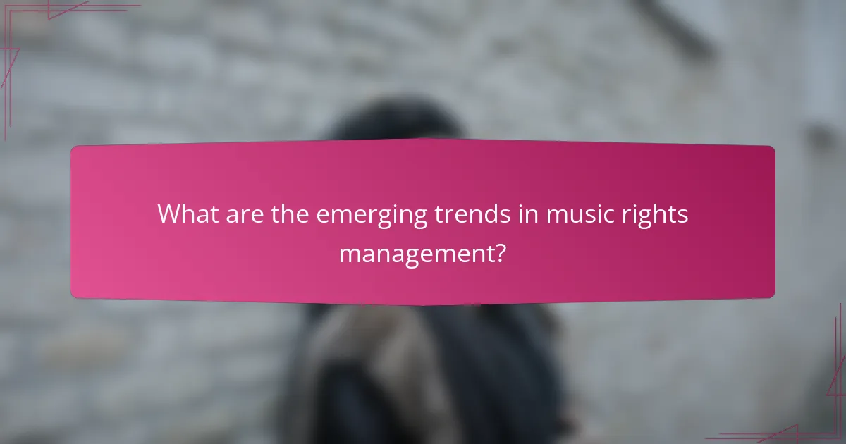 What are the emerging trends in music rights management?