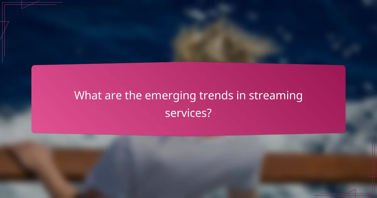 What are the emerging trends in streaming services?