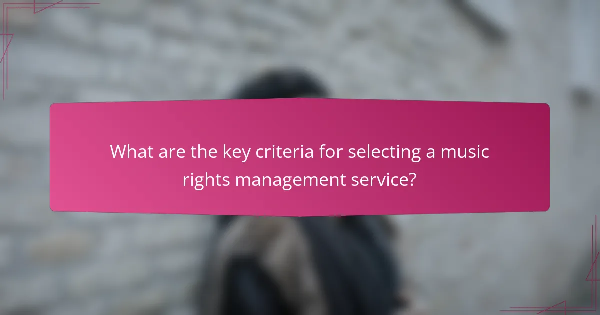 What are the key criteria for selecting a music rights management service?