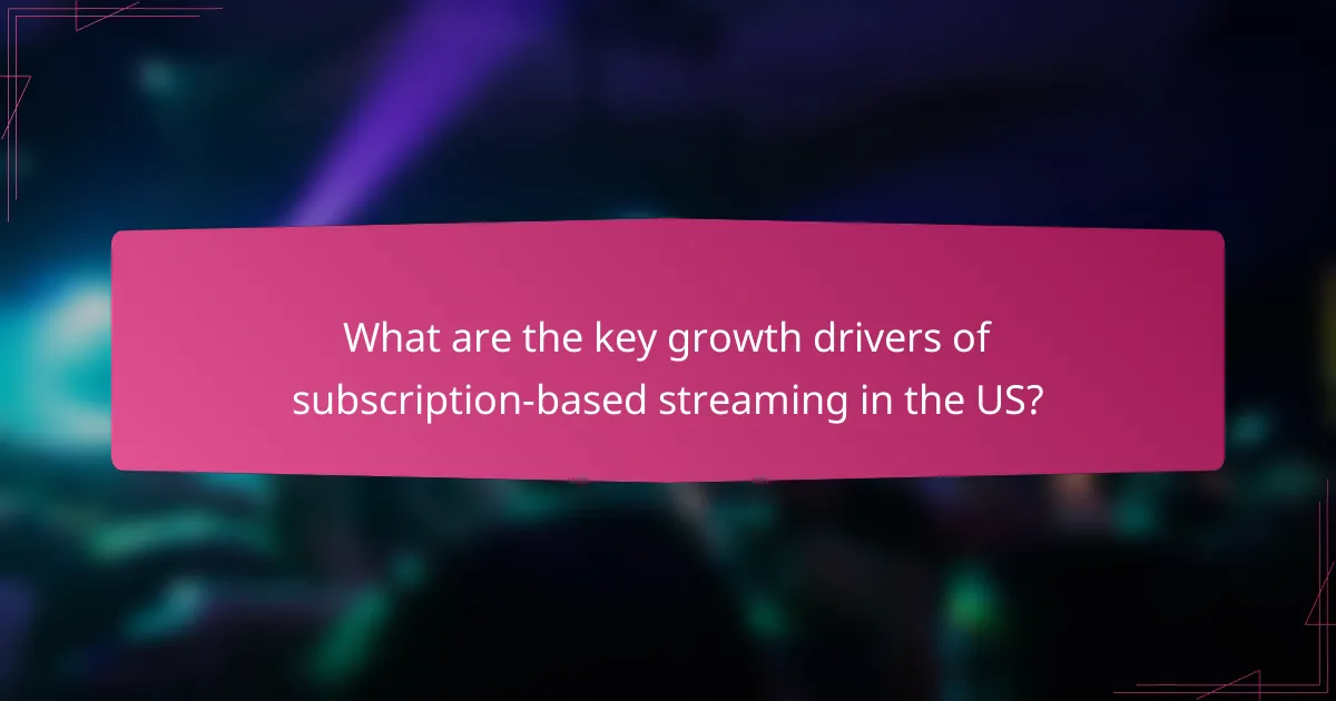 What are the key growth drivers of subscription-based streaming in the US?