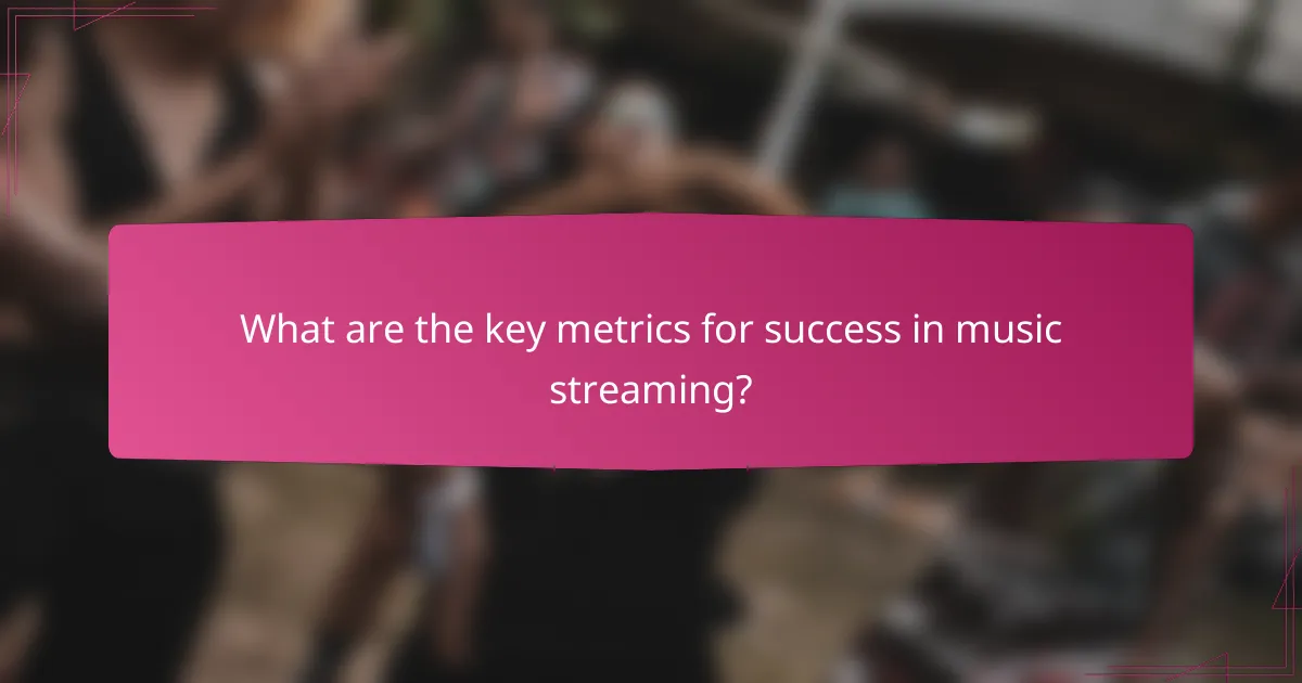 What are the key metrics for success in music streaming?