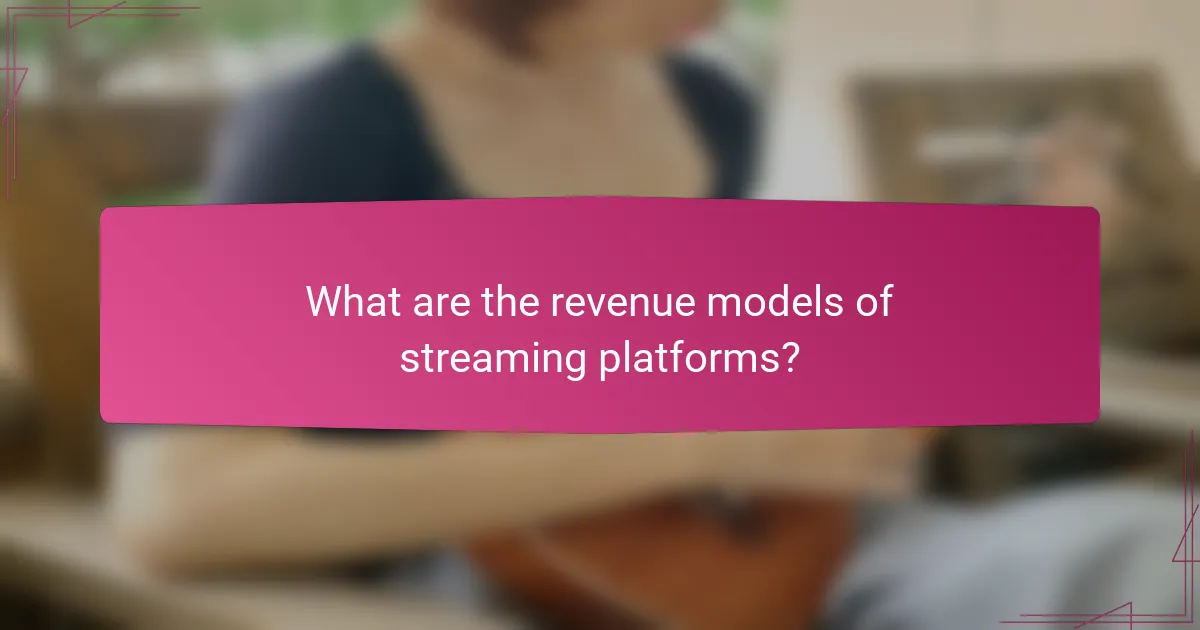 What are the revenue models of streaming platforms?