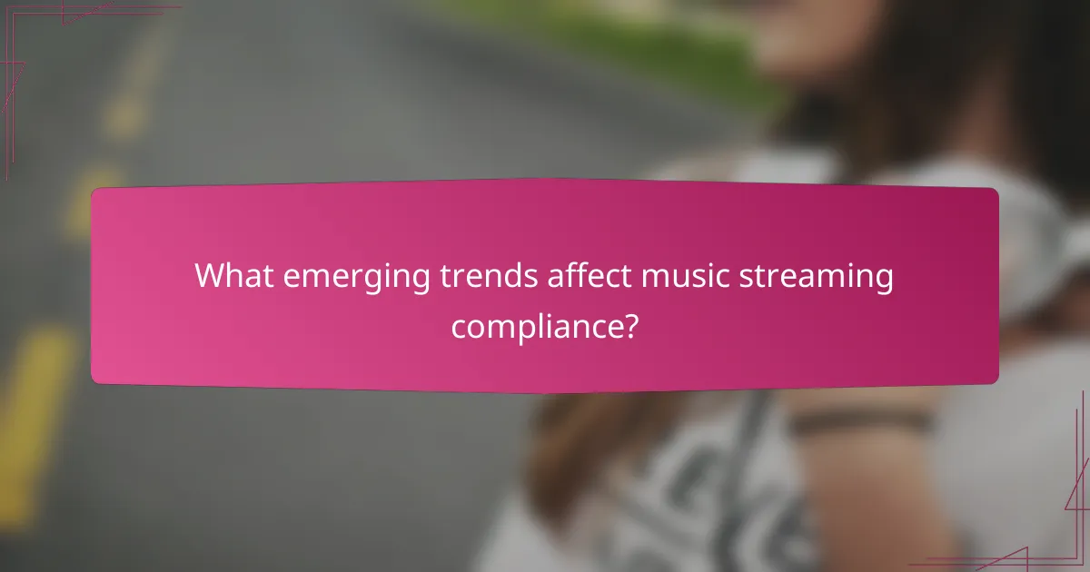 What emerging trends affect music streaming compliance?