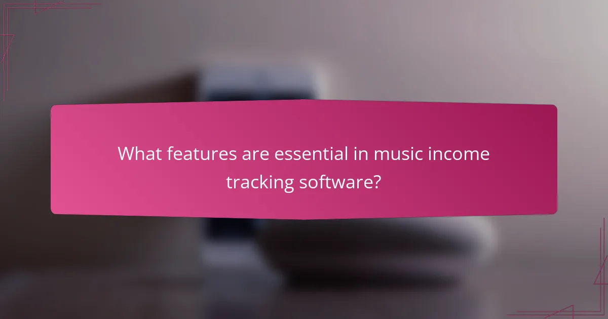 What features are essential in music income tracking software?
