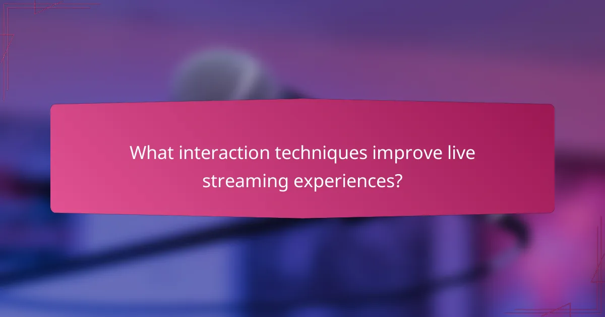 What interaction techniques improve live streaming experiences?