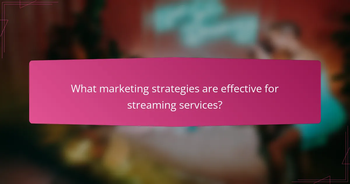 What marketing strategies are effective for streaming services?