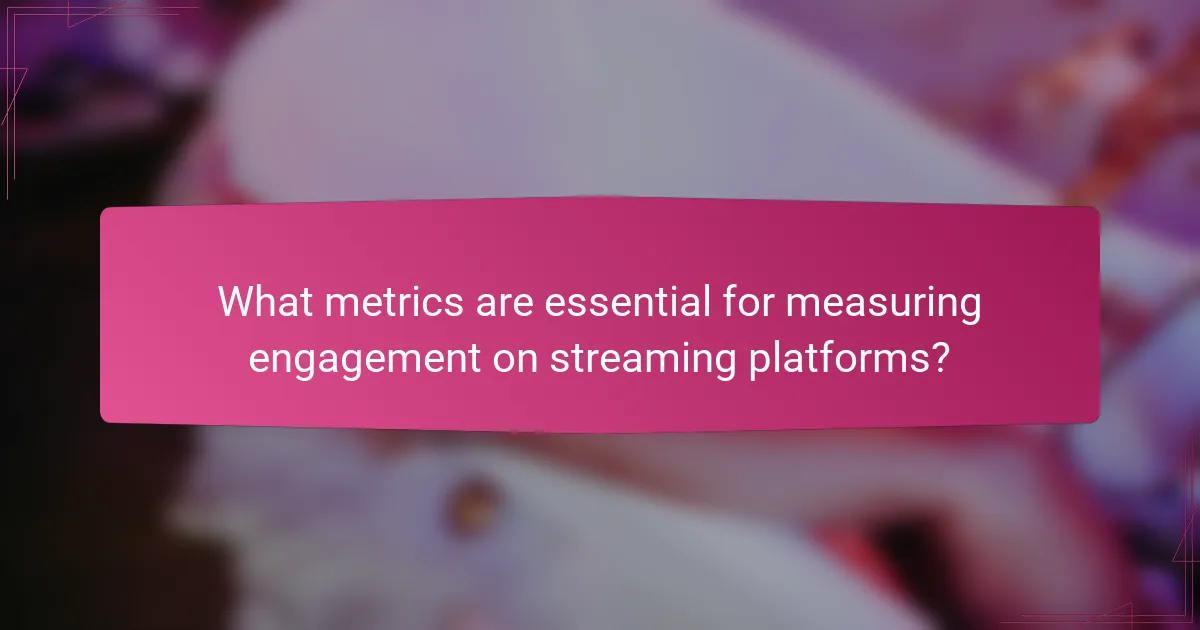 What metrics are essential for measuring engagement on streaming platforms?