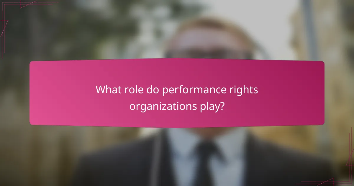 What role do performance rights organizations play?