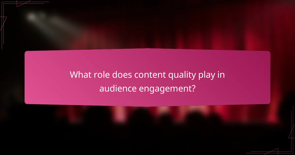 What role does content quality play in audience engagement?