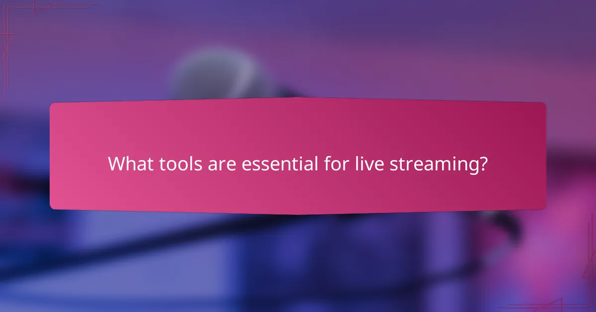 What tools are essential for live streaming?