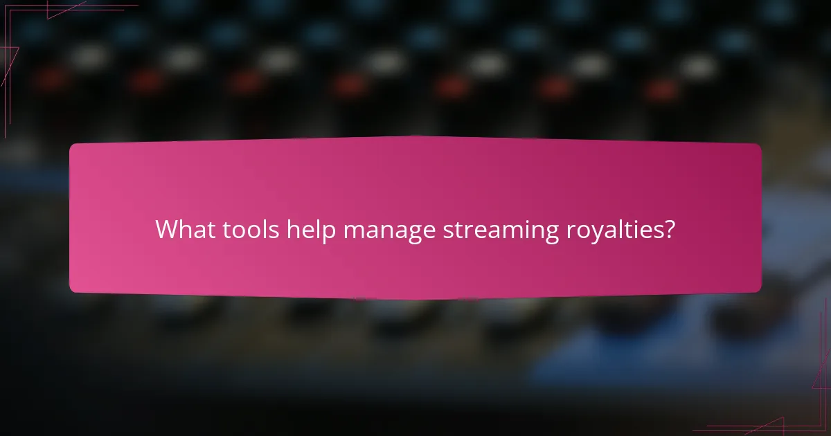 What tools help manage streaming royalties?