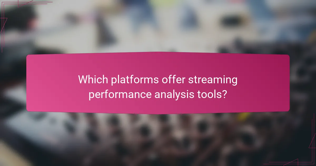 Which platforms offer streaming performance analysis tools?