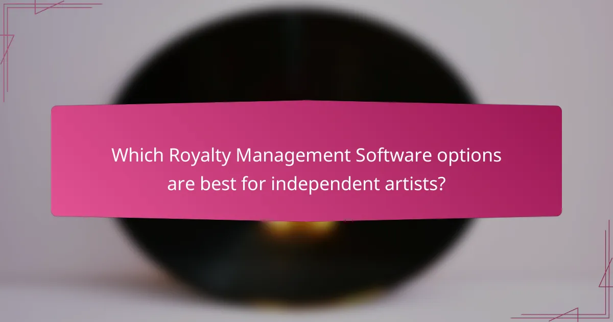 Which Royalty Management Software options are best for independent artists?